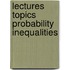 Lectures topics probability inequalities