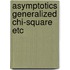 Asymptotics generalized chi-square etc