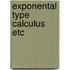 Exponental type calculus etc