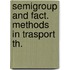 Semigroup and fact. methods in trasport th.