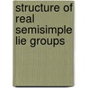 Structure of real semisimple lie groups door Onbekend