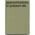 Approximations to poisson etc