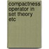 Compactness operator in set theory etc
