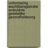Uniformering wachtlijstregistratie ambulante geestelijke gezondheidszorg by F. Timmer