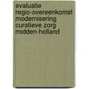 Evaluatie regio-overeenkomst Modernisering curatieve zorg Midden-Holland by R.L.C. Smit