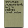 Kleinschalig georganiseerde zorg en gezonde dienstroosters door J.E. Grunveld