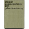 Statistiek Personeelssterkte 2001 Gehandicaptenzorg door R.J. Kok