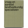 Vraag en aanbod tandheelkundig specialisten door W. van der Windt