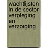 Wachtlijsten in de sector verpleging en verzorging door Onbekend