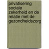 Privatisering sociale zekerheid en de relatie met de gezondheidszorg door L.J.R. Vandermeulen