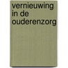 Vernieuwing in de ouderenzorg door Onbekend