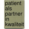 Patient als partner in kwaliteit door S.G.M. van Dijk