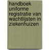 Handboek uniforme registratie van wachtlijsten in ziekenhuizen door E.A.A. Broers