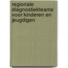 Regionale diagnostiekteams voor kinderen en jeugdigen door G.C. van Wettum