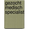 Gezocht medisch specialist by Berkhout