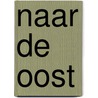 Naar de Oost door Onbekend