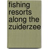 Fishing resorts along the Zuiderzee door Onbekend