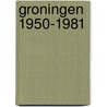 Groningen 1950-1981 door Onbekend