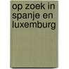 Op zoek in Spanje en Luxemburg door Onbekend