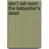 Don't tell mom the babysitter's dead by Unknown