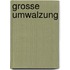 Grosse umwalzung