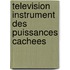 Television instrument des puissances cachees