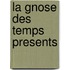 La gnose des temps presents