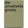 Die universelle Gnosis door J. van Rijckenborgh