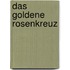 Das goldene Rosenkreuz