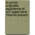La Gnose originelle egyptienne et son appel dans l'eternel present