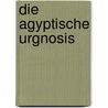 Die agyptische urgnosis by J. van Rijckenborgh