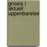 Gnosis i aktuell uppenbarelse by Ryckenborgh