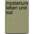 Mysterium leben und tod