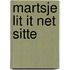 Martsje lit it net sitte