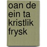 Oan de ein ta kristlik frysk door Piet Bakker
