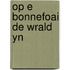 Op e bonnefoai de wrald yn