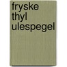 Fryske thyl ulespegel by Dykstra