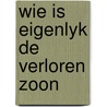 Wie is eigenlyk de verloren zoon by Du