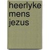 Heerlyke mens jezus door Konings