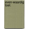 Even-waardig toel. by Felix Timmermans