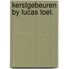 Kerstgebeuren by lucas toel. door Geert Bekaert