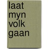 Laat myn volk gaan by Willem J. Ouweneel