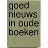 Goed nieuws in oude boeken door Onbekend