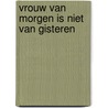 Vrouw van morgen is niet van gisteren door Overbeke