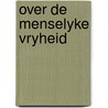 Over de menselyke vryheid door Kristof Lamberigts