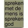 Spreken met de mens is spreken god by Lambrechts