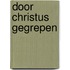 Door christus gegrepen