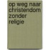 Op weg naar christendom zonder religie