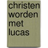 Christen worden met lucas door Schruers