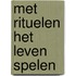 Met rituelen het leven spelen